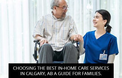 Choosing The Best In-Home Care Services In Calgary, AB: A Guide For Families