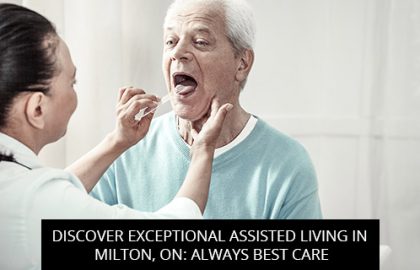 Discover Exceptional Assisted Living In Milton, ON: Always Best Care